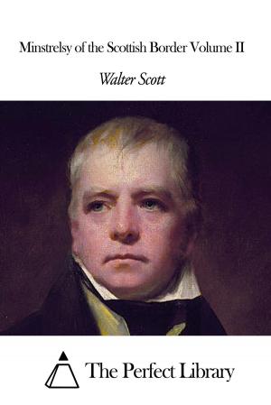 Cover of the book Minstrelsy of the Scottish Border Volume II by William Taylor Adams