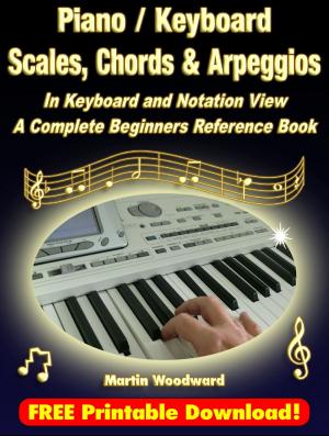 Cover of the book Piano / Keyboard Scales, Chords & Arpeggios In Keyboard and Notation View: A Complete Beginners Reference Book by Jeff Sherwood