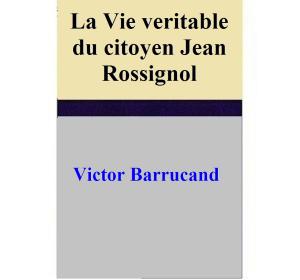 Book cover of La Vie veritable du citoyen Jean Rossignol