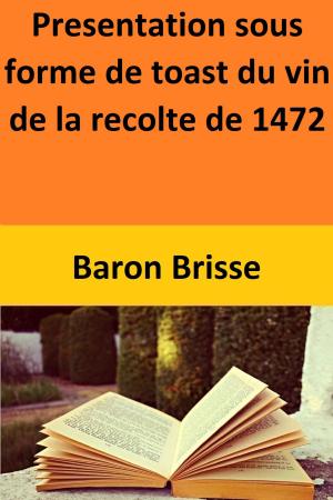 Cover of the book Presentation sous forme de toast du vin de la recolte de 1472 by G Oldman