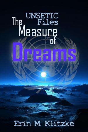 Cover of the book UNSETIC Files: The Measure of Dreams by Joann I. Martin Sowles
