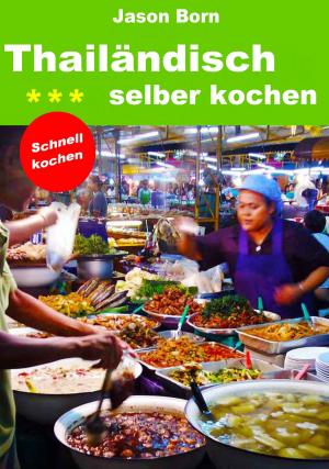 Cover of the book Thailändisch selber kochen by Jason Born