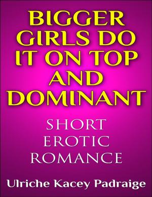 Cover of the book Bigger Girls Do It on Top and Dominant by Amanda Richol
