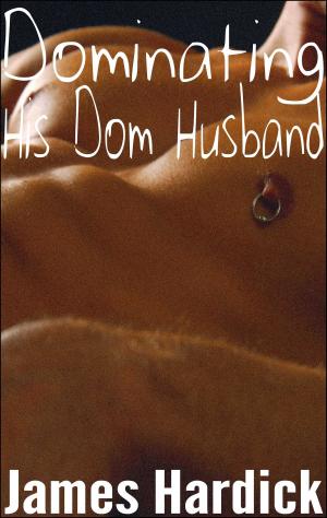 Cover of the book Dominating His Dom Husband by James Hardick