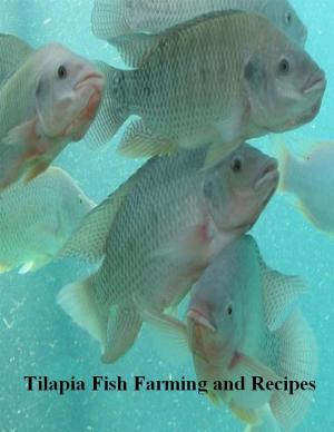 Cover of the book Tilapia Fish Farming and Recipes by Dr. Ebenezer Robinson, PhD