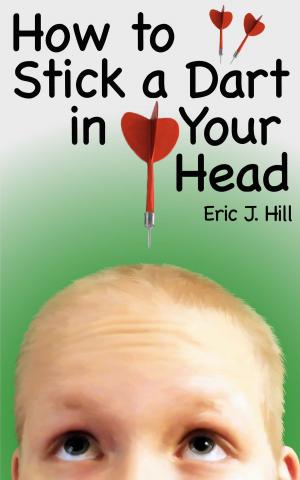 Cover of the book How To Stick A Dart In Your Head by Linda Roghaar, Molly Wolf