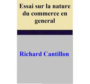 Cover of the book Essai sur la nature du commerce en general by Mischelle Creager
