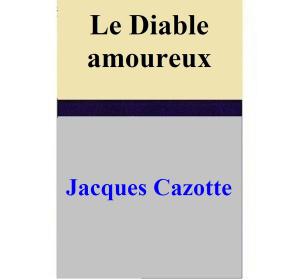 Cover of the book Le Diable amoureux by Evans Bissonette