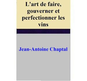 Cover of the book L'art de faire, gouverner et perfectionner les vins by Eilis Flynn, Heather Hiestand