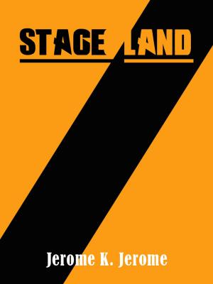 Cover of the book Stage-Land by Jerome K. Jerome