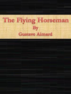 Cover of the book The Flying Horseman by Walter M. Chandler