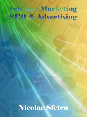 Cover of the book Internet Marketing, SEO & Advertising by Nicolae Sfetcu