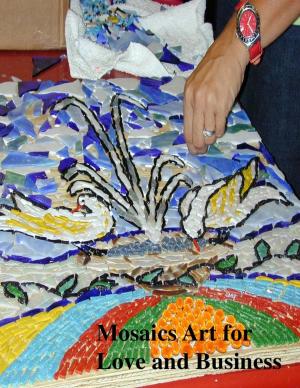 Cover of the book Mosaics Art for Love and Business by V.T.