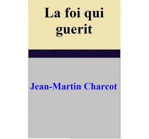 Cover of the book La foi qui guerit by DENIS BLEMONT