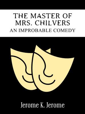 Cover of the book The Master Of Mrs. Chilvers An Improbable Comedy by Kanchan Kabra