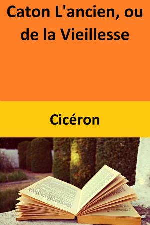 Cover of the book Caton L'ancien, ou de la Vieillesse by Melinda  Viergever Inman