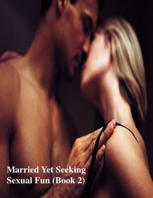 bigCover of the book Married Yet Seeking Sexual Fun (Book 2) by 