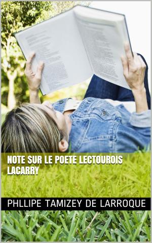 Cover of the book Note sur le poete Lectourois LACARRY by Marguerite Audoux, Gaston Leroux, Gustave Aimard