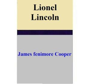 Cover of the book Lionel Lincoln by James Fenimore Cooper