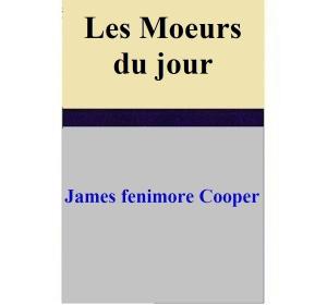 Cover of the book Les Moeurs du jour by Louise Charles