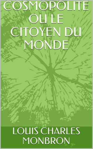 Cover of the book COSMOPOLITE OU LE CITOYEN DU MONDE by Nina Guilbeau