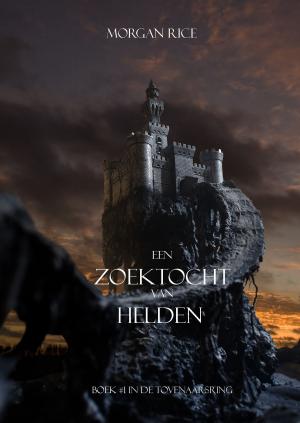 Cover of the book Een Zoektocht Van Helden by Morgan Rice