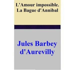 Book cover of L'Amour impossible. La Bague d'Annibal
