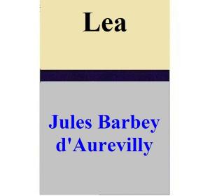 Cover of the book Lea by Jules Barbey d’Aurevilly
