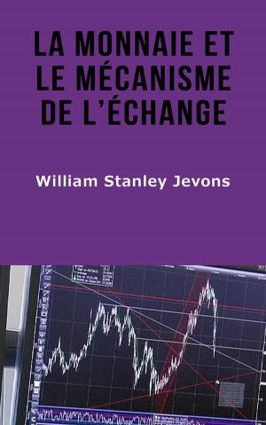 Cover of the book La Monnaie et le mécanisme de l’échange by James Fenimore Cooper