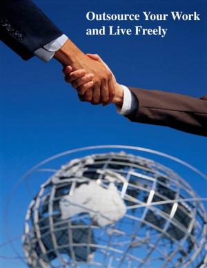 Cover of the book Outsource Your Work and Live Freely by V.T.