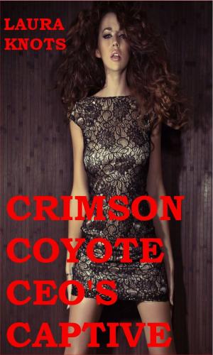 Cover of the book Crimson Coyote CEO's Captive by Laura Knots
