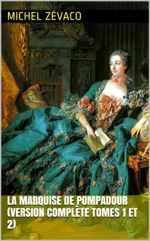 Cover of the book La Marquise de Pompadour (Version complète Tomes 1 et 2) by E.J. Deen