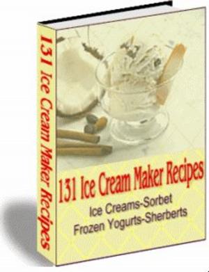 Cover of the book 131 ICE CREAM MAKER RECIPES by Jon Sommers