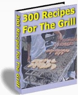 Cover of the book 300 RECIPES FOR THE GRILL by Jon Sommers