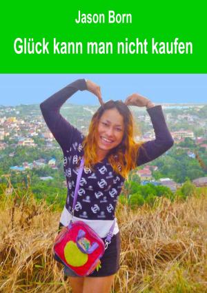 Cover of the book Glück kann man nicht kaufen by Jason Born
