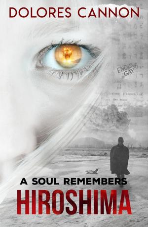 Cover of the book A Soul Remembers Hiroshima by Jack E. Churchward