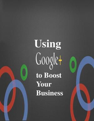 Cover of the book Using Google Plus to Boost Your Business by Natasa Denman