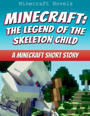 Book cover of Minecraft: The Legend Of The Skeleton Child