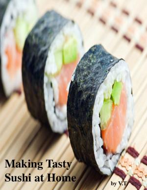 Cover of the book Making Tasty Sushi at Home by V.T.