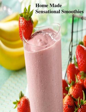 Cover of the book Home Made Sensational Smoothies by V.T.
