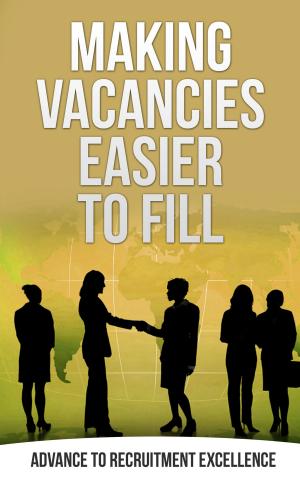 Cover of the book Making Vacancies Easier to Fill by J. C. Williams Group