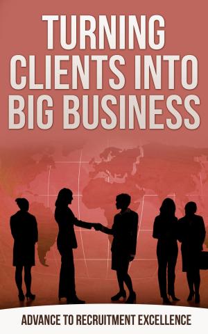 Cover of the book Turning Clients into Big Business by J Alexander Martin, Ted McLyman
