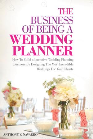 Cover of the book The Business of Being A Wedding Planner by Verna E. MacKay