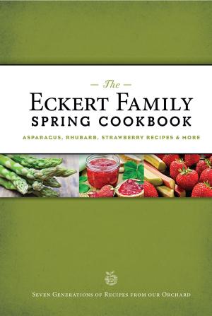 Cover of The Eckert Family Spring Cookbook: Strawberry, Asparagus, Herb Recipes, and More