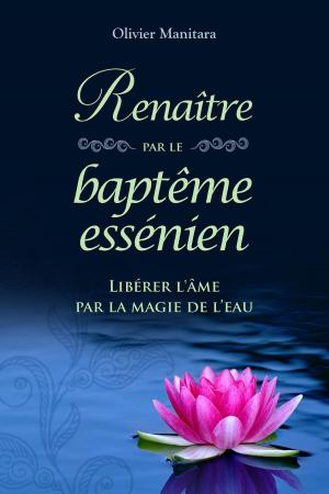 Cover of the book Renaître par le baptême essénien by Olivier Manitara