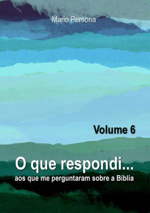 Cover of the book O Que Respondi... (Volume 6) by Escriba De Cristo