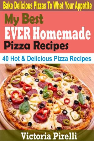 Cover of the book My Best Ever Homemade Pizza Recipes by Rowena Dawn