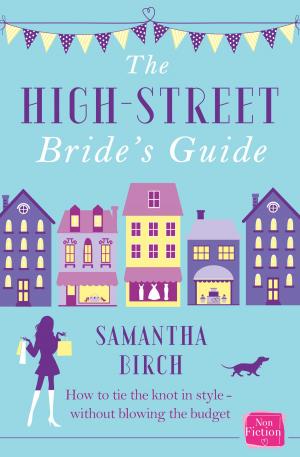 Cover of the book The High-Street Bride’s Guide: How to Plan Your Perfect Wedding On A Budget by Betty Shine