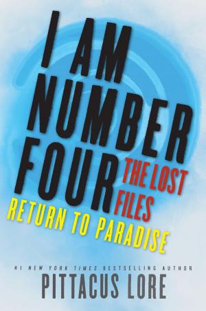 Cover of the book I Am Number Four: The Lost Files: Return to Paradise by Richard Parry
