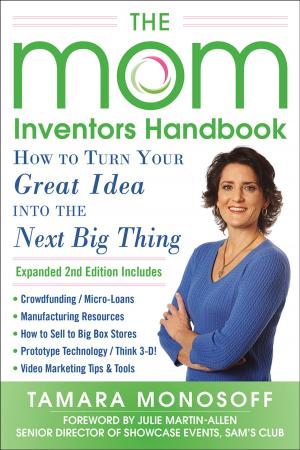 Cover of the book The Mom Inventors Handbook, How to Turn Your Great Idea into the Next Big Thing, Revised and Expanded 2nd Ed by John Vigor